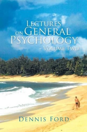 Lectures on General Psychology Volume Two by Dennis Ford 9781491779460