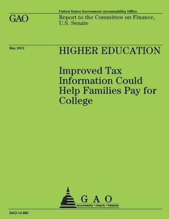 Higher Education: Improved Tax Information Could Help Families Pay for College by U S Government Accountability Office 9781492102267