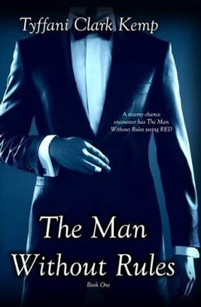 The Man Without Rules by Tyffani Clark Kemp 9781492113560