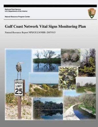 Gulf Coast Network Vital Signs Monitoring Plan by National Park Service 9781492150329