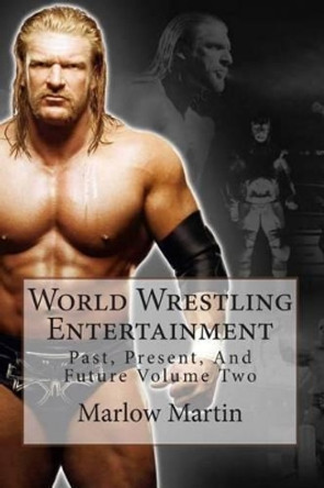 World Wrestling Entertainment: Past, Present, And Future Volume Two by Marlow Martin 9781492160854