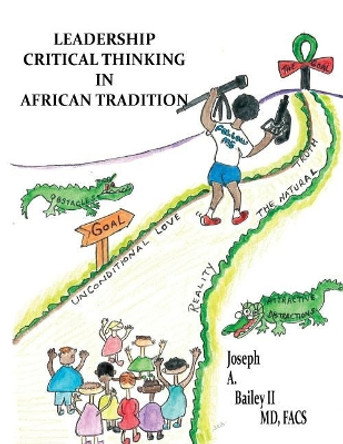 Leadership Critical Thinking in African Tradition by MD Facs Joseph a Bailey II 9781492184423