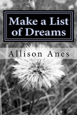 Make a List of Dreams: Inspirational Poems for Children and Young Adults by Allison Anes 9781492196808