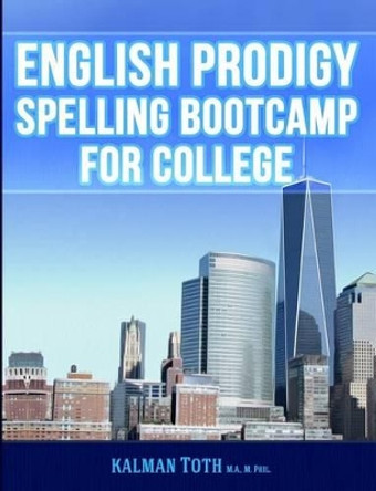 English Prodigy Spelling Bootcamp For College by Kalman Toth M a M Phil 9781492209553