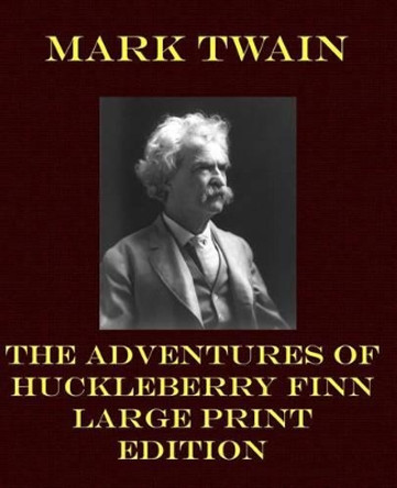 The Adventures of Huckleberry Finn - Large Print Edition by Mark Twain 9781492215899