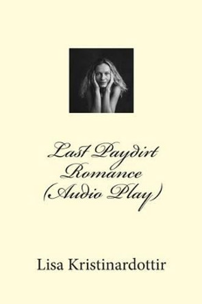Last Paydirt Romance (Audio Play) by Lisa Kristinardottir 9781492329077