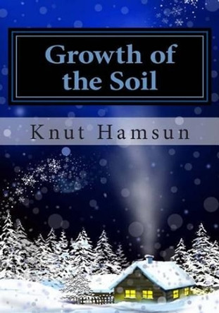 Growth of the Soil by Knut Hamsun 9781492210740