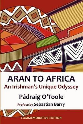 Aran to Africa: An Irishman's Unique Odyssey by Padraig O'Toole 9781492248903