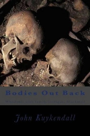 Bodies Out Back: Whodunit with family intrigue, blackmail by John Kuykendall 9781492250258