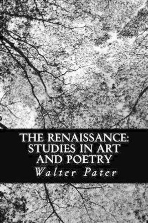 The Renaissance: Studies in Art and Poetry by Walter Pater 9781481087971