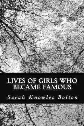 Lives of Girls Who Became Famous by Sarah Knowles Bolton 9781481102056