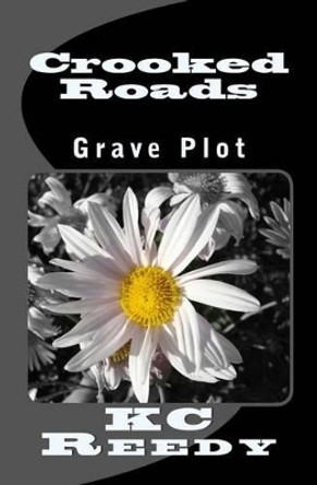 Crooked Roads: Grave Plot by Kc Reedy 9781481116923