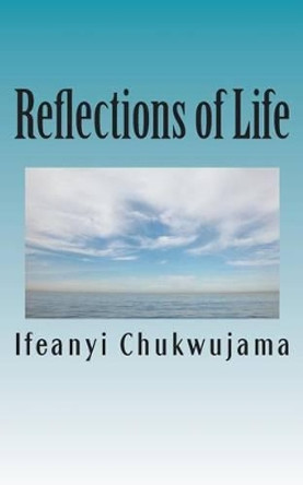 Reflections of Life: Obey God and Live! by Ifeanyi Chukwujama 9781492305996