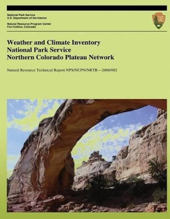 Weather and Climate Inventory National Park Service Northern Colorado Plateau Network by Kelly T Redmond 9781492314011