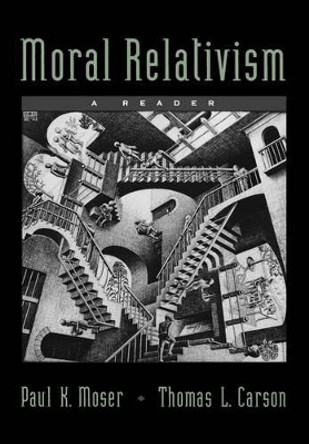 Moral Relativism: A Reader by Paul K. Moser 9780195131307