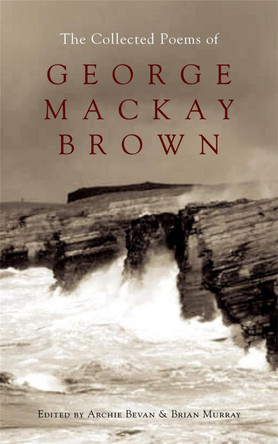 The Collected Poems of George Mackay Brown by George Mackay Brown