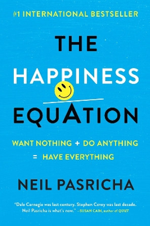 The Happiness Equation: Want Nothing + Do Anything=have Everything by Neil Pasricha 9780425277980