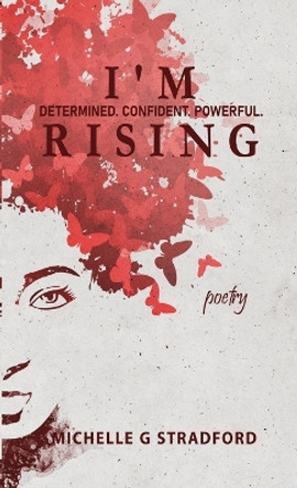 I'm Rising: Determined. Confident. Powerful. by Michelle G Stradford 9780985552794