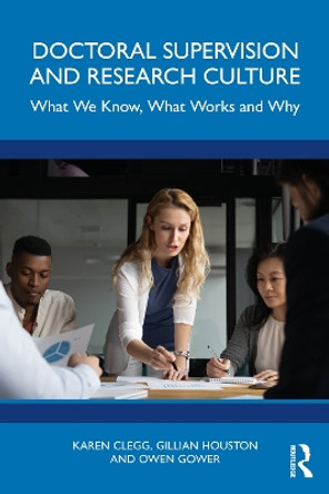 Doctoral Supervision and Research Culture: What We Know, What Works and Why by Karen Clegg 9781032163376