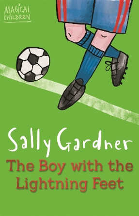 Magical Children: The Boy with the Lightning Feet by Sally Gardner 9781444011654 Magical Children: The Boy with the Lightning Feet by Sally Gardner 9781444011654