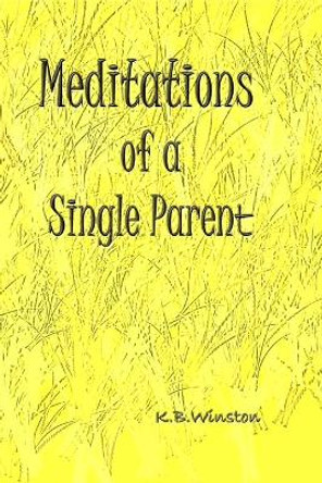 Meditations of a Single Parent by K B Winston 9781481078436