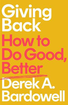Giving (Back): How to Do Good, Better by Derek A. Bardowell