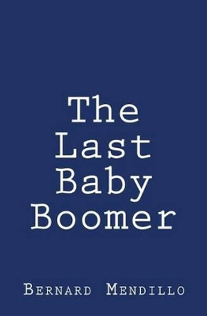 The Last Baby Boomer by Bernard Mendillo 9781481083942