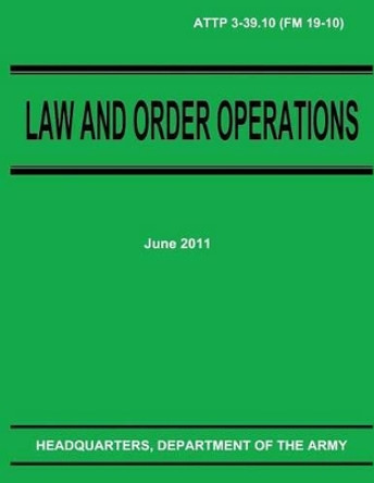 Law and Order Operations (ATTP 3-39.10) by Department Of the Army 9781481146258