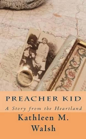 Preacher Kid: A Story from the Heartland by Kathleen M Walsh 9781481159364