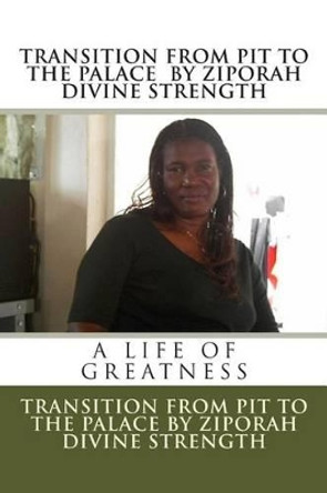 Transition from the Pit to Palace by Ziporah Divine Strength 9781481159692