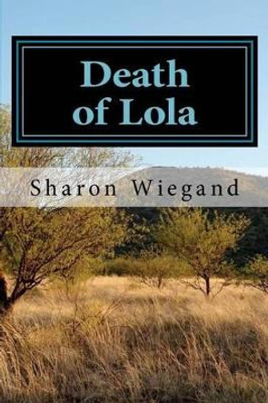 Death of Lola by Sharon Wiegand 9781481219396