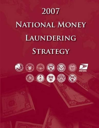 2007 National Money Laundering Strategy by Department Of Homeland Security 9781481224604