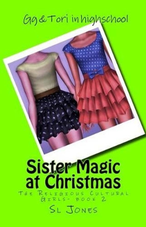 The Religious Cultural Girls: Sister Magic at Christmas by Sl Jones 9781481257442