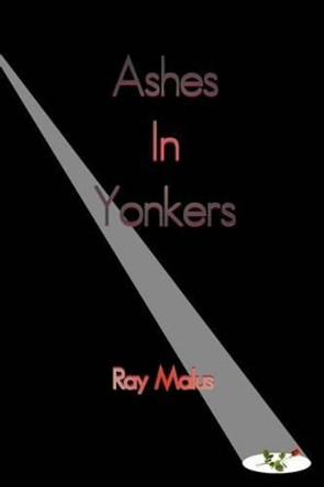 Ashes In Yonkers by Ray Malus 9781481284363