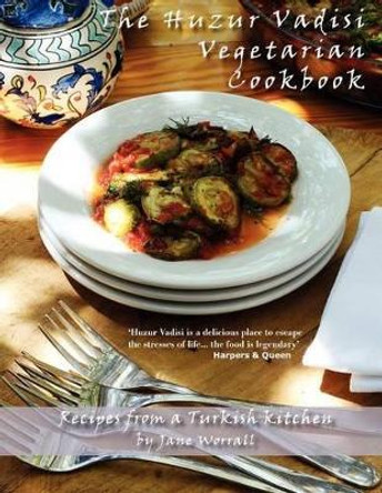 The Huzur Vadisi Cookbook: Recipes from a Turkish kitchen by Jane Worrall 9781481811897