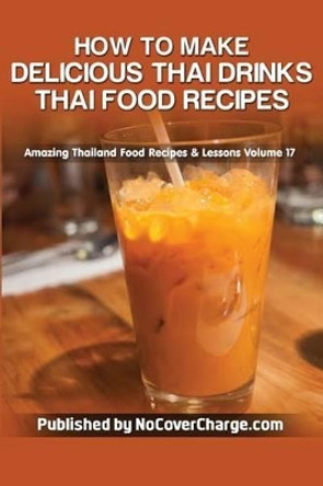 How to Make Delicious Thai Drinks: Thai Food Recipes by Balthazar Moreno 9781481818827