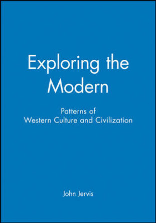 Exploring the Modern: Patterns of Western Culture and Civilization by John Jervis