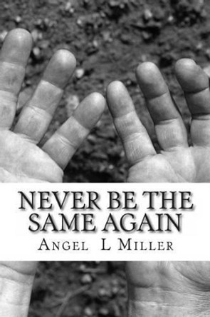 Never Be the Same Again by Angel L Miller 9781481849845