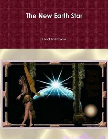 The New Earth Star: A Journey Through Space by Fred Taikowski 9781481870009