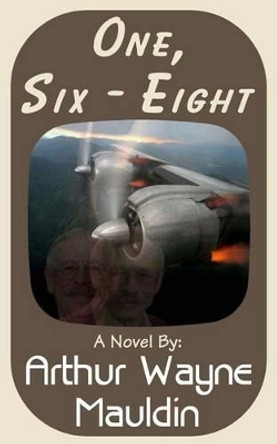 One, Six - Eight by Arthur Wayne Mauldin 9781481878180