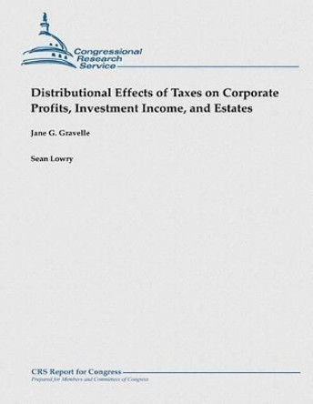 Distributional Effects of Taxes on Corporate Profits, Investment Income, and Estates by Sean Lowry 9781481923651
