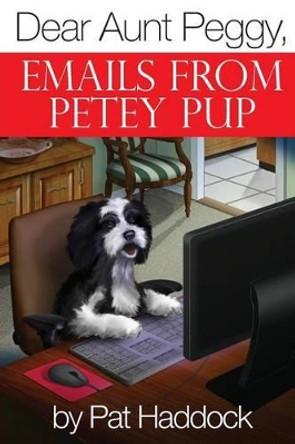 Dear Aunt Peggy,: Emails from Petey Pup by Matthew Choat 9781481988568