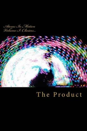 atoms in motion volume I: choices by R E Cox 9781481991582