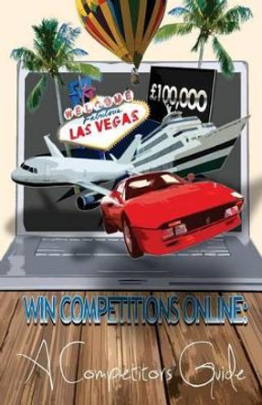 Win Competitions Online: A Competitors Guide: Pocket Sized Version by Thomas Phipps 9781481994774