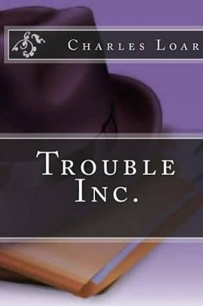 Trouble Inc. by Charles Edward Loar III 9781482006742