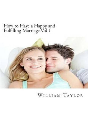 How to Have a Happy and Fulfilling Marriage Vol 1: A 31 Day Marriage Help Program by Sarah Bonebright 9781482029963
