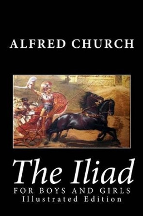 The Iliad for Boys and Girls by Alfred Church 9781482034356