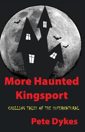 more haunted kingsport: Tales of the Supernatural and Unexplained by Pete L Dykes 9781482055887