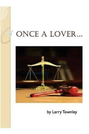 Once a Lover... by Larry Townley 9781482061802