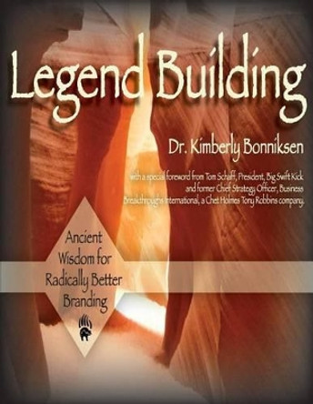 Legend Building: Ancient Wisdom for Modern Transformation by Kimberly Bonniksen Edd 9781482063592